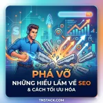 Phá vỡ những hiểu lầm về SEO Và Cách Tối Ưu Hóa